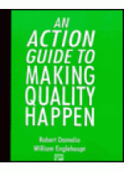 An Action Guide to Making Quality Happen